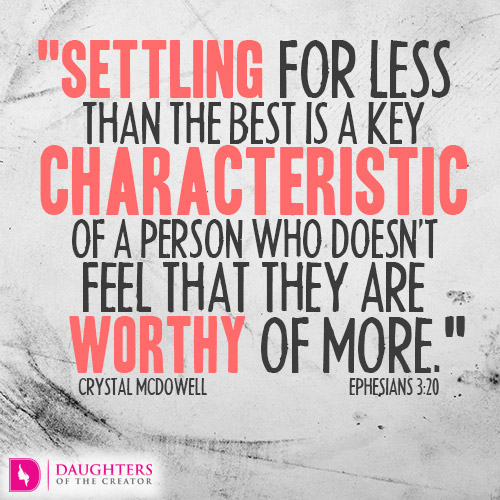 Settling-for-less-than-the-best-is-a-key-characteristic-of-a-person-who-doesn’t-feel-that-they-are-worthy-of-more.jpg